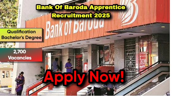 Bank of Baroda Apprentice Recruitment 2025: Apply for 2,700 Vacancies- Check Eligibility Criteria!